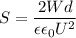 S = \dfrac{2W d}{\epsilon \epsilon_{0} U^{2}}