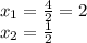 x_1=\frac{4}{2} =2\\x_2=\frac{1}{2}