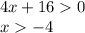 4x + 16 0 \\ x - 4