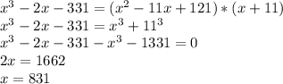 x^3-2x-331=(x^2-11x+121)*(x+11)\\x^3-2x-331=x^3+11^3\\x^3-2x-331-x^3-1331=0\\2x=1662\\x=831