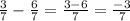 \frac{3}{7} - \frac{6}{7} = \frac{3 - 6}{7} = \frac{ - 3}{7}