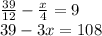 \frac{39}{12} - \frac{x}{4} = 9 \\ 39 - 3x = 108