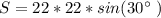 S = 22*22*sin(30 $^\circ$ )