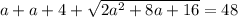 a + a + 4 + \sqrt{2a ^{2} + 8a + 16 } = 48