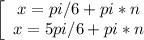 \left[\begin{array}{ccc}x=pi/6+pi*n\\x=5pi/6+pi*n\\\end{array}