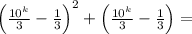 \left( \frac{10^k}{3}- \frac{1}{3} \right) ^2+\left(\frac{10^k}{3}- \frac{1}{3} \right) =