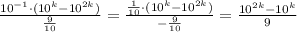 \frac{10^{-1}\cdot(10^k-10^{2k})}{ \frac{9}{10}}=\frac{ \frac{1}{10} \cdot(10^k-10^{2k})}{- \frac{9}{10}}=\frac{10^{2k}-10^{k}}{ 9}