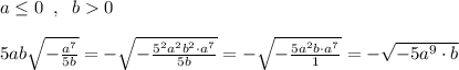 a\leq 0\; \; ,\; \; b0\\\\5ab\sqrt{-\frac{a^7}{5b}}=-\sqrt{-\frac{5^2a^2b^2\cdot a^7}{5b}} =-\sqrt{-\frac{5a^2b\cdot a^7}{1}}=-\sqrt{-5a^9\cdot b}