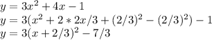 y=3x^2+4x-1\\y=3(x^2+2*2x/3+(2/3)^2-(2/3)^2)-1\\y=3(x+2/3)^2-7/3