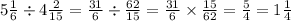 5 \frac{1}{6} \div 4 \frac{2}{15} = \frac{31}{6} \div \frac{62}{15} = \frac{31}{6} \times \frac{15}{62} = \frac{5}{4} = 1 \frac{1}{4}