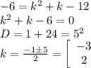 -6=k^2+k-12\\k^2+k-6=0\\D=1+24=5^2\\k=\frac{-1б5}{2}=\left[\begin{array}{ccc}-3\\2\\\end{array}