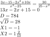 \frac{{3x-15-2x^2+10x}}{x^2-25} =\frac{30}{25-x^2}\\13x-2x+15=0\\D=784\\\sqrt{D} =28\\X1=-1\\X2=1 \frac{2}{13}