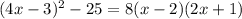 (4x - 3) {}^{2} - 25 = 8(x - 2)(2x + 1)