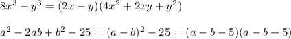 8x {}^{3} - {y}^{3} = (2x - y)(4 {x}^{2} + 2xy + {y}^{2} ) \\ \\ {a }^{2} - 2ab + {b}^{2} - 25 = (a - b) {}^{2} - 25 = (a - b - 5)(a - b + 5)