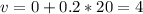 v=0+0.2*20=4