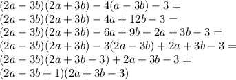 (2a-3b)(2a+3b)-4(a-3b)-3=\\(2a-3b)(2a+3b)-4a+12b-3=\\(2a-3b)(2a+3b)-6a+9b+2a+3b-3=\\(2a-3b)(2a+3b)-3(2a-3b)+2a+3b-3=\\(2a-3b)(2a+3b-3)+2a+3b-3=\\(2a-3b+1)(2a+3b-3)