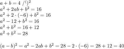 a+b=4\ /^()^2\\a^2+2ab+b^2=16\\a^2+2\cdot(-6)+b^2=16\\a^2-12+b^2=16\\a^2+b^2=16+12\\a^2+b^2=28\\\\(a-b)^2=a^2-2ab+b^2=28-2\cdot(-6)=28+12=40