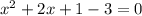 x^2+2x+1-3= 0