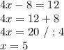 4x-8=12\\4x=12+8\\4x=20\ /:4\\x=5