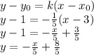 y-y_0=k(x-x_0)\\y-1=-\frac{1}{5}(x-3)\\y-1=-\frac{x}{5}+\frac{3}{5}\\y=-\frac{x}{5}+\frac{8}{5}