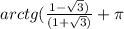 arctg(\frac{1-\sqrt{3}) }{(1+\sqrt{3}) } +\pi