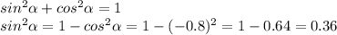 sin^2\alpha+cos^2\alpha=1\\sin^2\alpha=1-cos^2\alpha=1-(-0.8)^2=1-0.64=0.36