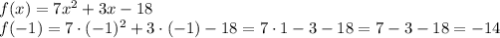 f(x)=7x^2+3x-18\\ f(-1)=7\cdot(-1)^2+3\cdot(-1)-18=7\cdot 1-3-18=7-3-18=-14