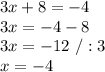 3x+8=-4\\3x=-4-8\\3x=-12\ /:3\\x=-4