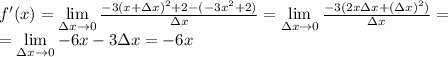 f'(x) = \lim\limits_{\Delta x \to 0} \frac{-3(x + \Delta x)^2 + 2 - (-3x^2 + 2)}{\Delta x} = \lim\limits_{\Delta x \to 0} \frac{-3(2x \Delta x + (\Delta x)^2)}{\Delta x} =\\= \lim\limits_{\Delta x \to 0} -6x - 3\Delta x = -6x