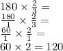 180 \times \frac{2}{3} = \\ \frac{180}{1} \times \frac{2}{3} = \\ \frac{60}{1} \times \frac{2}{1} = \\ 60 \times 2 = 120