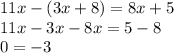 11x - (3x + 8) = 8x + 5 \\ 11x - 3x - 8x = 5 - 8 \\ 0 = - 3