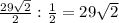 \frac{29\sqrt{2}}{2} }:{\frac{1}{2}}=29\sqrt{2}