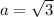 a=\sqrt{3}