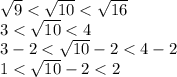 \sqrt{9} < \sqrt{10} < \sqrt{16} \\ 3 < \sqrt{10} < 4 \\ 3 - 2 < \sqrt{10} - 2 < 4 - 2 \\ 1 < \sqrt{10} - 2 < 2