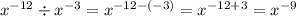 {x}^{ - 12} \div {x}^{ - 3} = {x}^{ - 12 - ( - 3)} = {x}^{ - 12 + 3} = {x}^{ - 9}