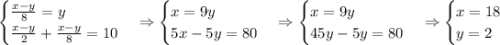 \begin{cases}\frac{x-y}8=y\\\frac{x-y}2+\frac{x-y}8=10\end{cases}\Rightarrow\begin{cases}x=9y\\5x-5y=80\end{cases}\Rightarrow\begin{cases}x=9y\\45y-5y=80\end{cases}\Rightarrow\begin{cases}x=18\\y=2\end{cases}