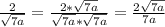 \frac{2}{\sqrt{7a}}=\frac{2*\sqrt{7a}}{\sqrt{7a}*\sqrt{7a}}=\frac{2\sqrt{7a}}{7a}