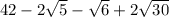 42 - 2 \sqrt{5} - \sqrt{6} + 2 \sqrt{30}