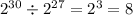 {2}^{30} \div {2}^{27} = {2}^{3} = 8