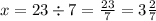 x = 23 \div 7 = \frac{23}{7} = 3 \frac{2}{7}