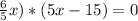 \frac{6}{5} x)*(5x-15)=0