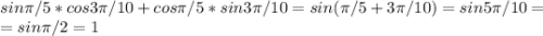 sin \pi/5*cos3\pi/10+cos \pi/5*sin3\pi/10=sin(\pi/5+3\pi/10)=sin5\pi/10=\\=sin\pi/2=1