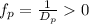 f_p = \frac{1}{D_p} 0