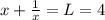 x + \frac{1}{x} = L = 4