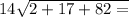 14 \sqrt{2 + 17 + 82 = }