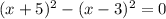 (x+5)^2-(x-3)^2=0