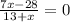 \frac{7x - 28}{13 + x} = 0 \\