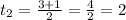 t_2=\frac{3+1}{2}=\frac{4}{2}=2