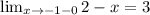 \lim_{x\to -1-0} 2-x=3