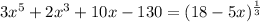 3x^{5}+2x^{3}+10x-130=(18-5x)^{\frac{1}{3}}